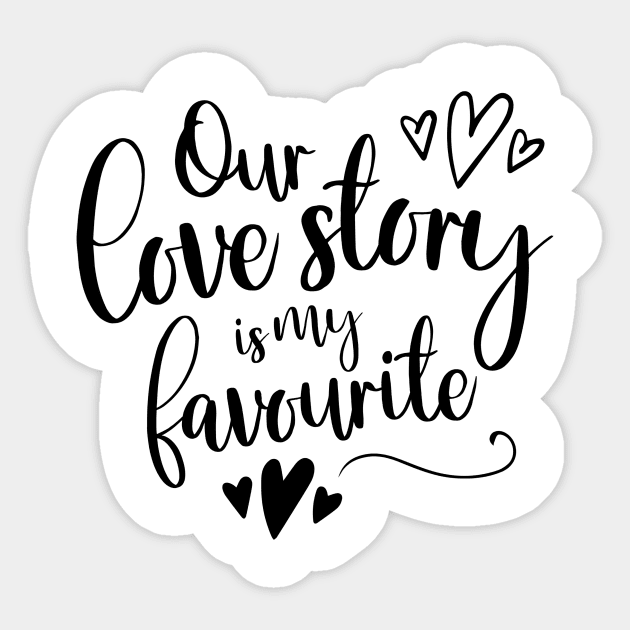 Our Love Story Is My Favorite Sticker by Meme My Shirt Shop